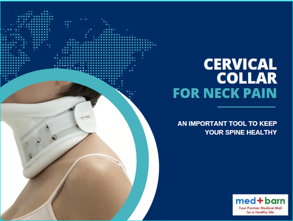 Cervical Collar for Neck Pain: An Important Tool to Keep your Spine Healthy